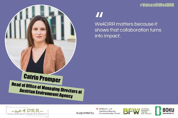 Catrin Promper, Head of Office of Managing Directors at Austrian Environment Agency<br/>We4DRR matters because it shows that collaboration turns into impact. 