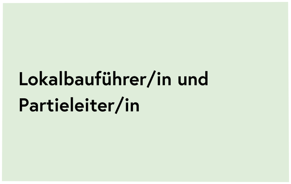 Lokalbauführer/in und Partieleiter/in