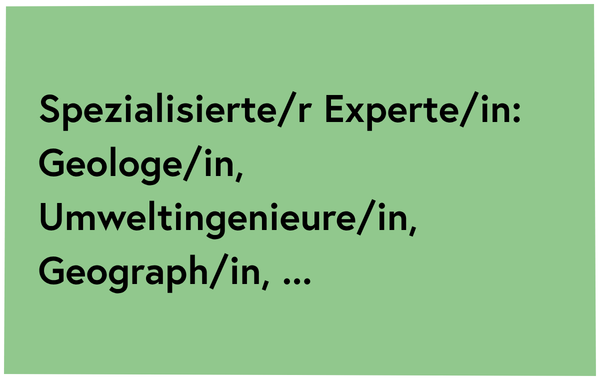 Spezialisierte/r Experte/in wie zB: Geologe/in, Umweltingenieure/in, <br/>Geograph/in, ...<br/>